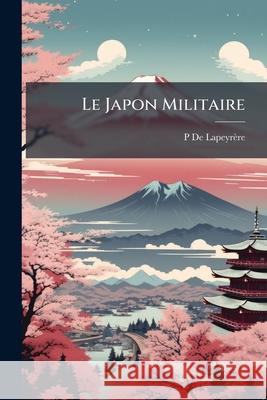Le Japon Militaire P D 9781144746160 
