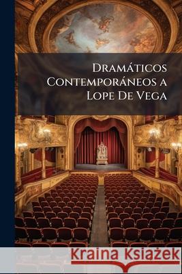 Dramáticos Contemporáneos a Lope De Vega Anonymous 9781144747457 