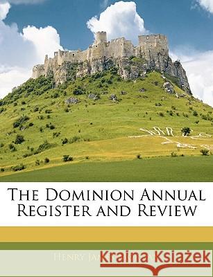 The Dominion Annual Register and Review Henry James Morgan 9781144753397