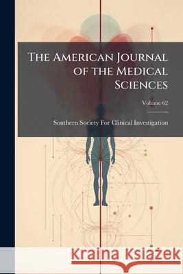 The American Journal of the Medical Sciences, Volume 62 Southern Society For 9781144756237 