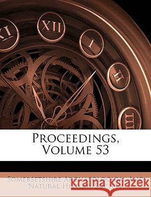 Proceedings, Volume 53 Somersetshire Archae 9781144756886 