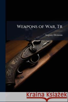 Weapons of War, Tr Auguste Demmin 9781144758248 