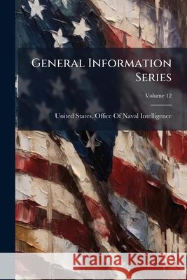 General Information Series, Volume 12 United States. Offic 9781144768698 