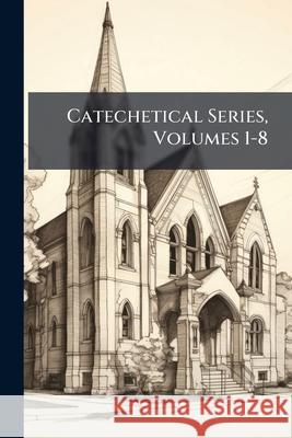 Catechetical Series, Volumes 1-8 Anonymous 9781144769985 