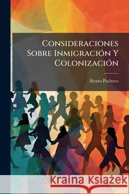 Consideraciones Sobre Inmigración Y Colonización Pacheco, Alvaro 9781144776150 