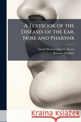 A Textbook of the Diseases of the Ear, Nose and Pharynx Daniel Be St 9781144786517 