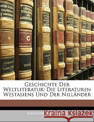 Geschichte Der Weltliteratur: Die Literaturen Westasiens Und Der Nilländer Baumgartner, Alexander 9781144788498