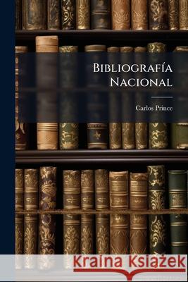 Bibliografia Nacional Carlos Prince 9781144791009 