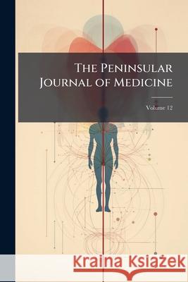 The Peninsular Journal of Medicine, Volume 12 Anonymous 9781144792082 