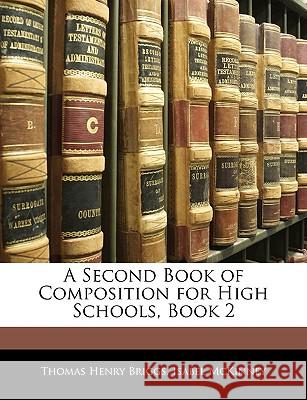 A Second Book of Composition for High Schools, Book 2 Thomas Henry Briggs 9781144806536