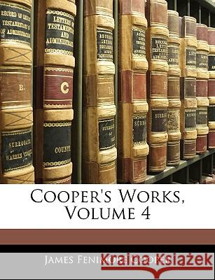 Cooper's Works, Volume 4 James Fenimo Cooper 9781144807014 