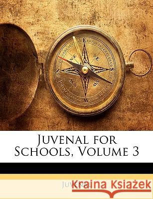Juvenal for Schools, Volume 3 Juvenal 9781144823502 