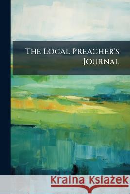 The Local Preacher's Journal Anonymous 9781144826800 