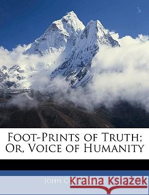 Foot-Prints of Truth; Or, Voice of Humanity John Cole Hagen 9781144830302
