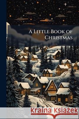 A Little Book of Christmas Anonymous 9781144839374