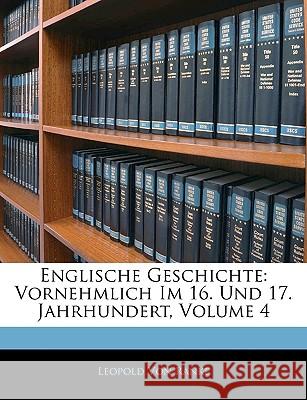 Englische Geschichte: Vornehmlich Im 16. Und 17. Jahrhundert, Vierter band Ranke, Leopold Von 9781144840455 