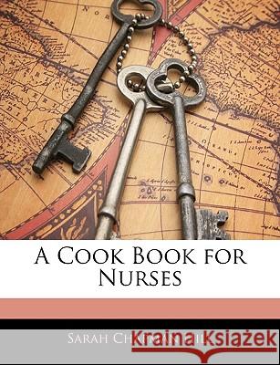 A Cook Book for Nurses Sarah Chapman Hill 9781144841254