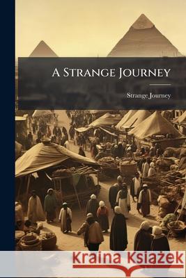 A Strange Journey: Or, Pictures from Egypt and the Soudan. by the Author of 'Commonplace'. Strange Journey 9781144842503 
