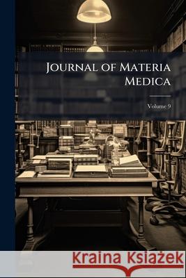 Journal of Materia Medica, Volume 9 Anonymous 9781144846884 