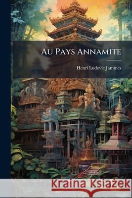 Au Pays Annamite Henri Ludovi Jammes 9781144854278 