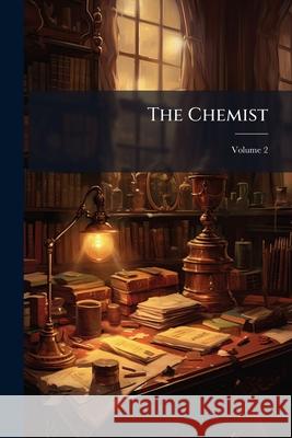 The Chemist, Volume 2 Anonymous 9781144855138 