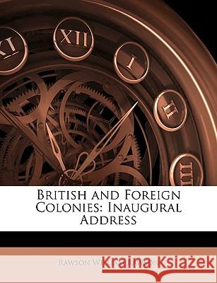 British and Foreign Colonies: Inaugural Address Rawson Willi Rawson 9781144864697 