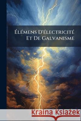 Élémens D'électricité Et De Galvanisme Anonymous 9781144865779 