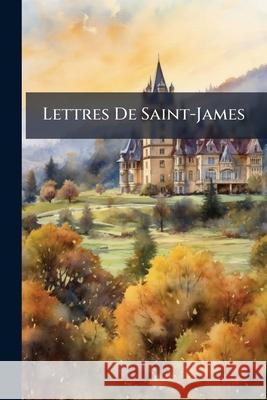 Lettres De Saint-James Anonymous 9781144883001