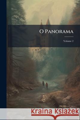 O Panorama, Volume 2 Anonymous 9781144885463