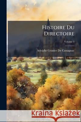 Histoire Du Directoire, Volume 3 Adolph D 9781144887207 