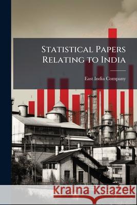 Statistical Papers Relating to India East India Company 9781144894212 