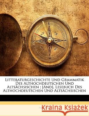 Litteraturgeschichte Und Grammatik Des Althochdeutschen Und Altsächsischen; [And], Lesebuch Des Althochdeutschen Und Altsächsischen Piper, Paul 9781144898340