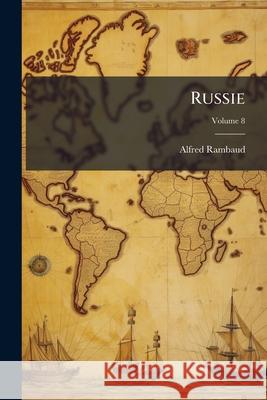 Russie, Volume 8 Alfred Rambaud 9781144902481 