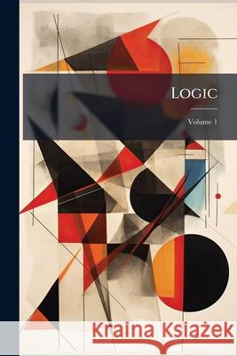Logic, Volume 1 Anonymous 9781144907455 