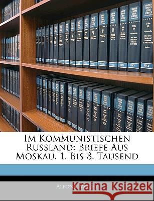 Im Kommunistischen Russland: Briefe Aus Moskau. 1. Bis 8. Tausend Alfons Paquet 9781144910158