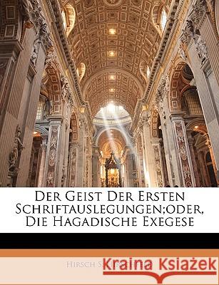 Der Geist Der Eesten Schriftauslegungen, Oder Die Hagadische Exegese Hirsch S Hirschfeld 9781144923608