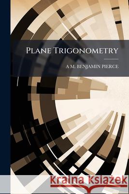 Plane Trigonometry. A M Benjami 9781144925817 