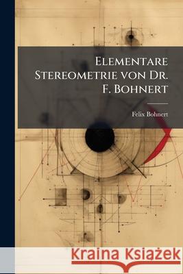 Elementare Stereometrie Von Dr. F. Bohnert Felix Bohnert 9781144934192 