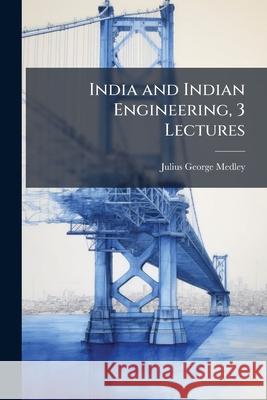 India and Indian Engineering, 3 Lectures Julius Georg Medley 9781144934864 