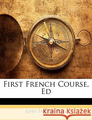 First French Course, Ed John Paxton Hall 9781144942067