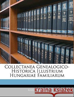 Collectanea Genealogico-Historica Illustrium Hungariae Familiarum Karl Wagner 9781144942982 