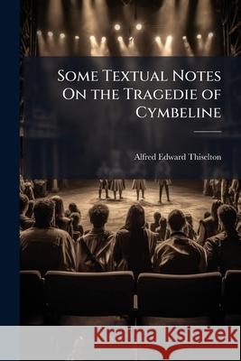 Some Textual Notes on the Tragedie of Cymbeline William Shakespeare 9781144953070 