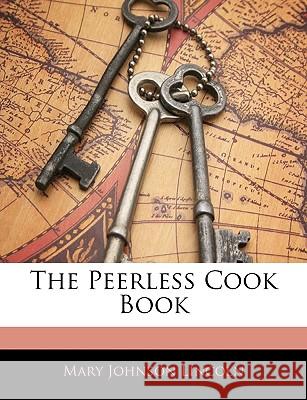 The Peerless Cook Book Mary Johnso Lincoln 9781144966919