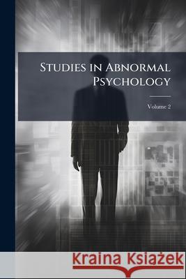 Studies in Abnormal Psychology, Volume 2 Anonymous 9781144969989 