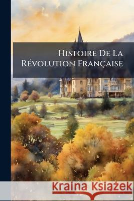 Histoire De La Révolution Française: 1792-93 Anonymous 9781144972873 