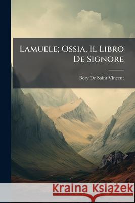 Lamuele; Ossia, Il Libro de Signore Bo D 9781144973375 