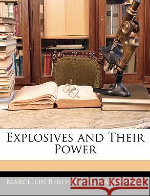 Explosives and Their Power Marcellin Berthelot 9781144978882