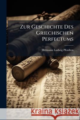 Zur Geschichte Des Griechischen Perfectums Hermann Lu Pfordten 9781144983213 
