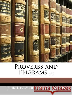 Proverbs and Epigrams ... John Heywood 9781144985064