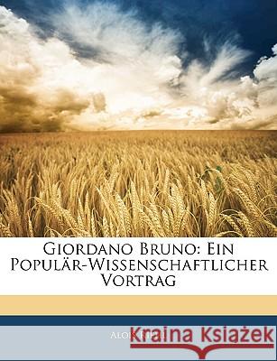 Giordano Bruno: Ein Popular-Wissenschaftlicher Vortrag Alois Riehl 9781144987310 